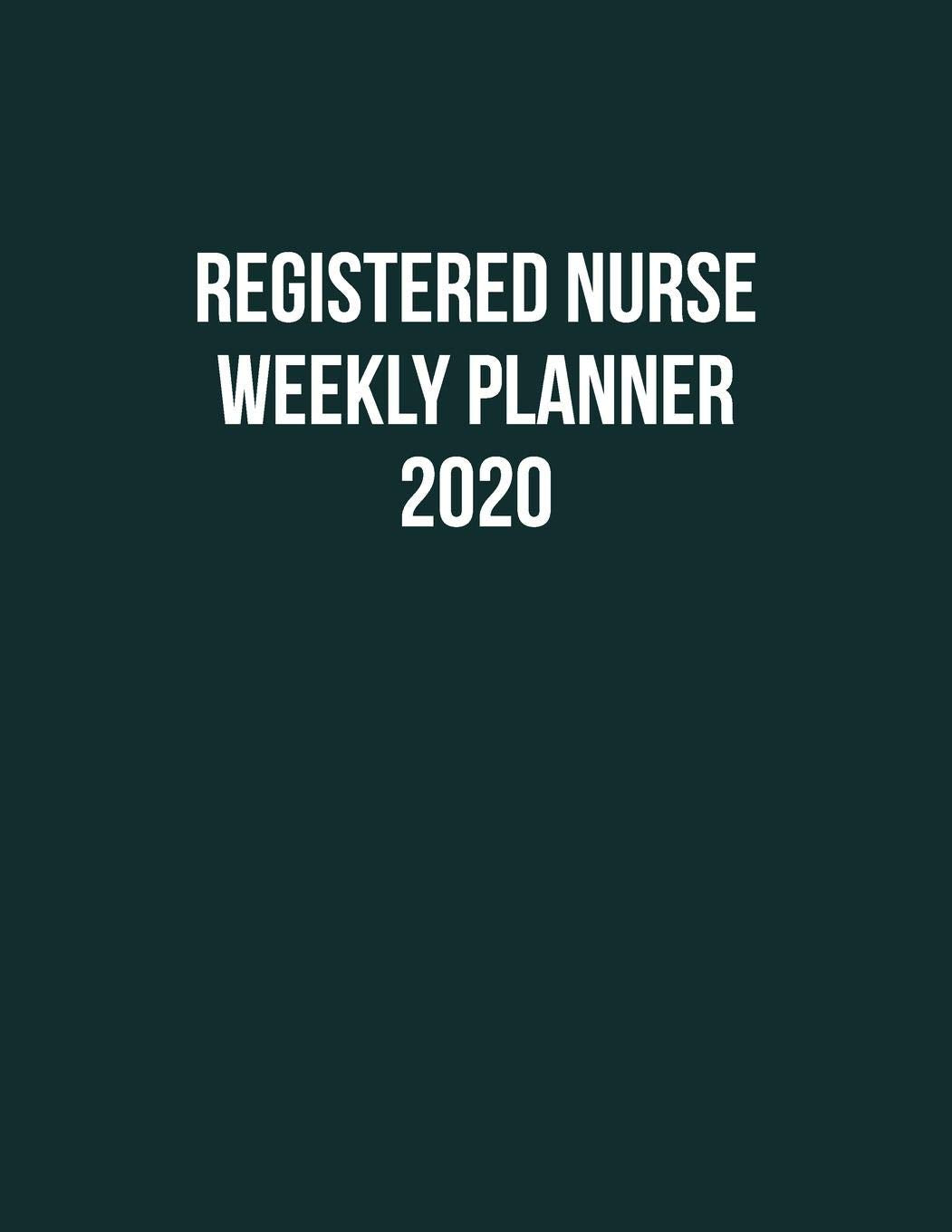 Registered Nurse Weekly Planner 2020: Monthly Weekly Daily Scheduler Calendar Jan/Dec 2020 - Journal Notebook Organizer For Your Favorite RN Medicine