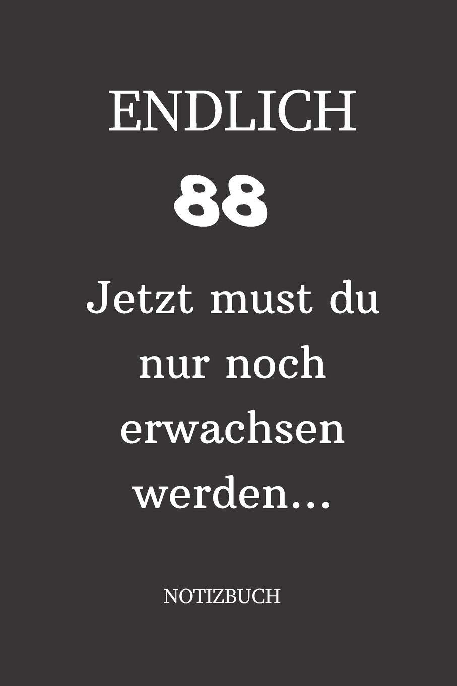 ENDLICH 88 Jetzt must du nur noch erwachsen werden NOTIZBUCH: A5 I Lustiges Geschenk zum 88 Geburtstag I Punkteraster I 120 Seiten 6x9 Tagebuch I Reisetagbuch I Skizzenbuch I Geschenkidee Books