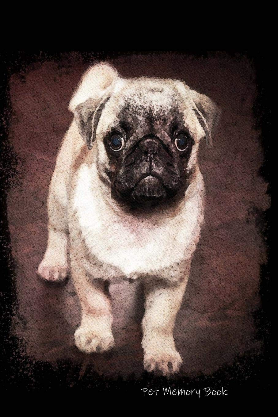 Pet Memory Book: Life With My Dog | Remembrance Book | A Joint Adventure Diary | Pug Cover Pets