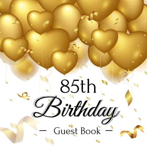85th Birthday Guest Book: Golden Hearts Balloons Theme Elegant Glossy Cover, Place for a Photo, Cream Color Paper, 123 Pages, Guest Sign in for Party, ... Best Wishes and Messages from Family and Fri Partnership & Love