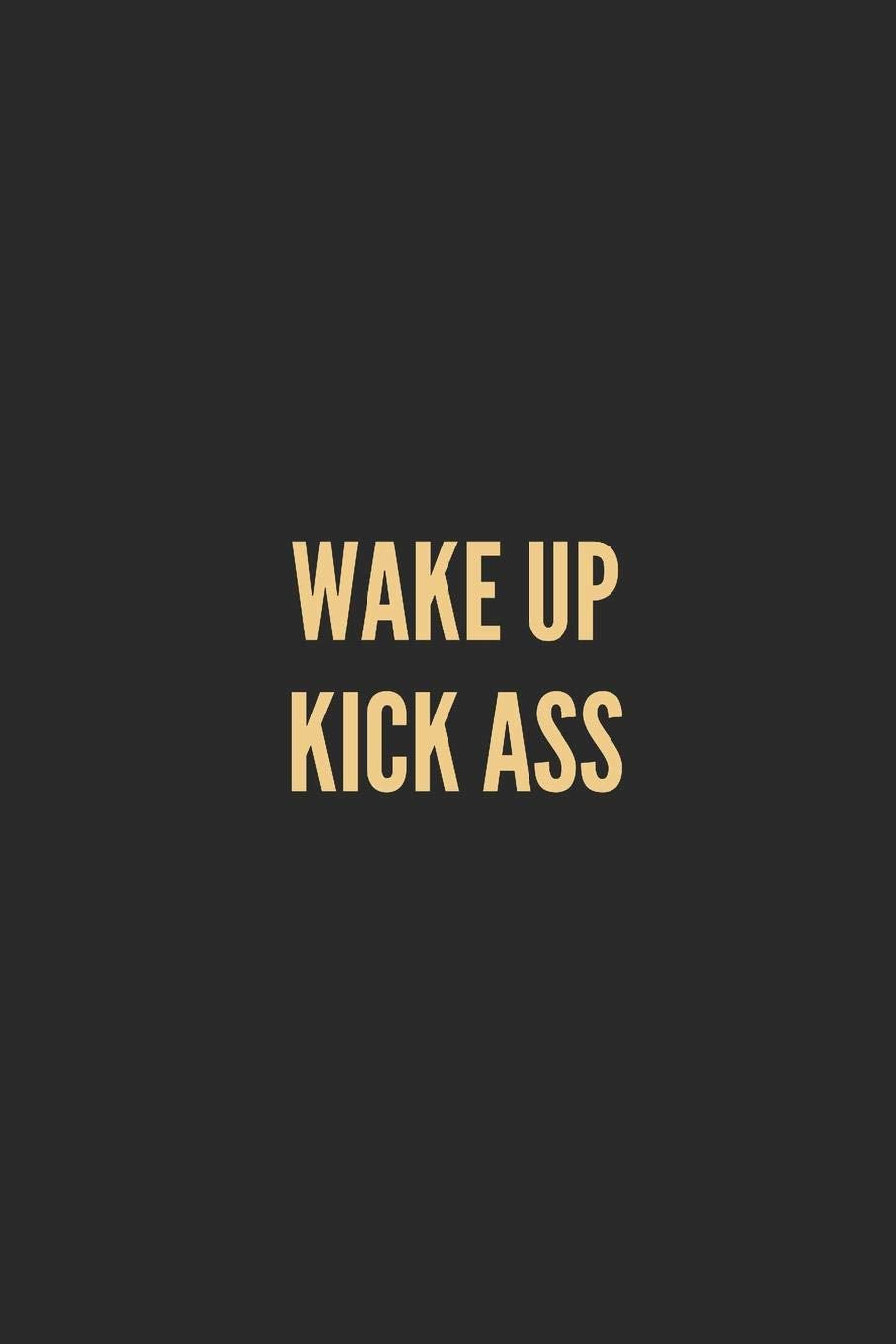 WAKE UP KICK ASS: Lined Journal Notebook With Quote Cover, 6x9, Soft Cover, Matte Finish, Journal for Women To Write In, 120 Page Religion & Esotericism