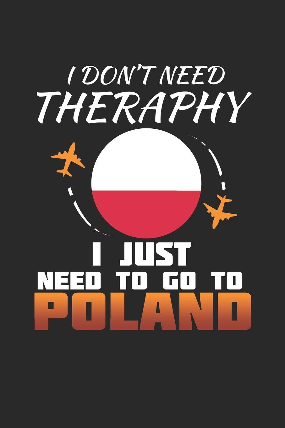 I Don't Need Therapy I Just Need To Go To Poland: Poland Notebook | Poland Vacation Journal | Handlettering | Diary I Logbook | 110 White Blank Pages | 6 x 9 Travel