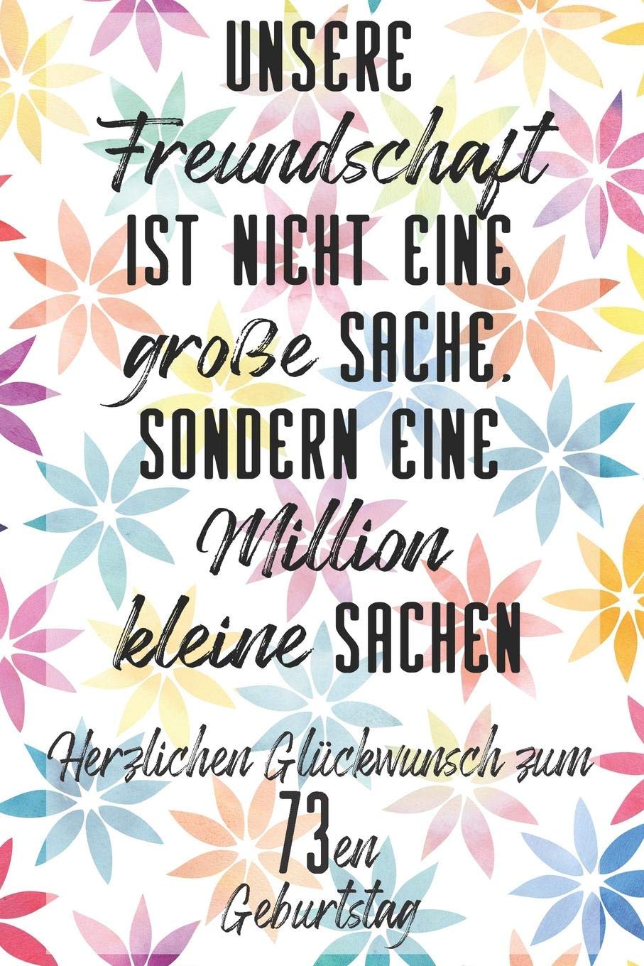 Unsere Freundschaft Herzlichen Glückwunsch zum 73en Geburtstag: Liniertes Notizbuch I Grußkarte für den 73. Geburtstag I Perfektes Geschenk I Geburtstagskarte Non-fiction