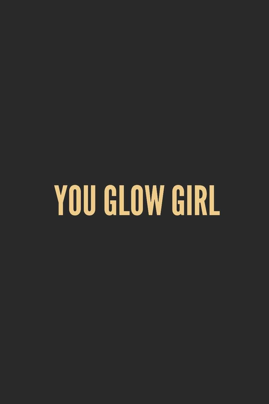 YOU GLOW GIRL: Lined Journal Notebook With Quote Cover, 6x9, Soft Cover, Matte Finish, Journal for Women To Write In, 120 Page Religion & Esotericism