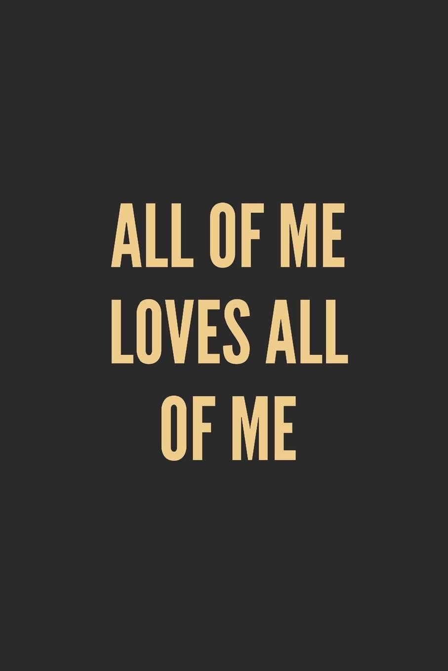 ALL OF ME LOVES ALL OF ME: Lined Journal Notebook With Quote Cover, 6x9, Soft Cover, Matte Finish, Journal for Women To Write In, 120 Page Religion & Esotericism