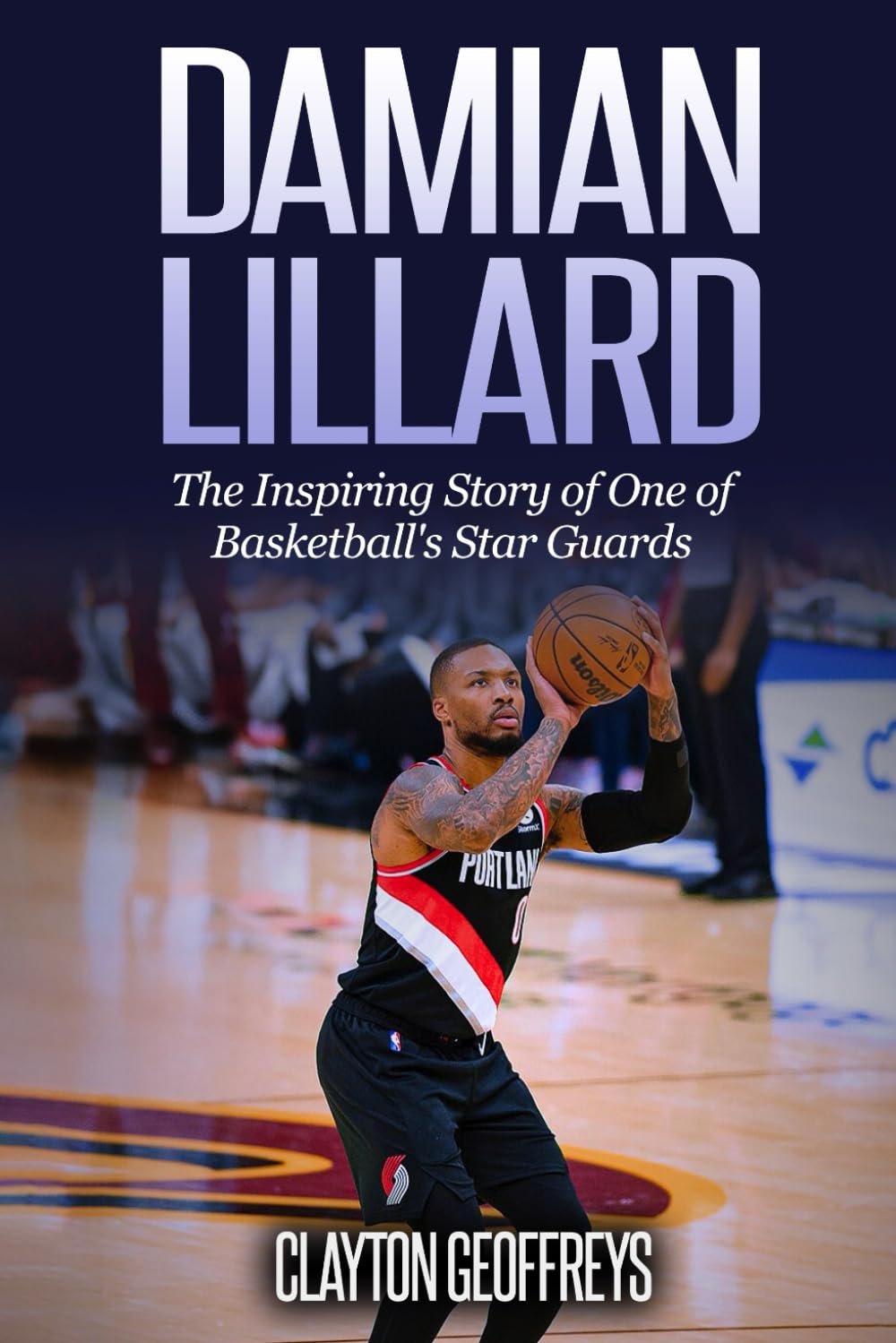 Damian Lillard: The Inspiring Story of One of Basketball's Star Guards (Basketball Biography Books) Sports Books
