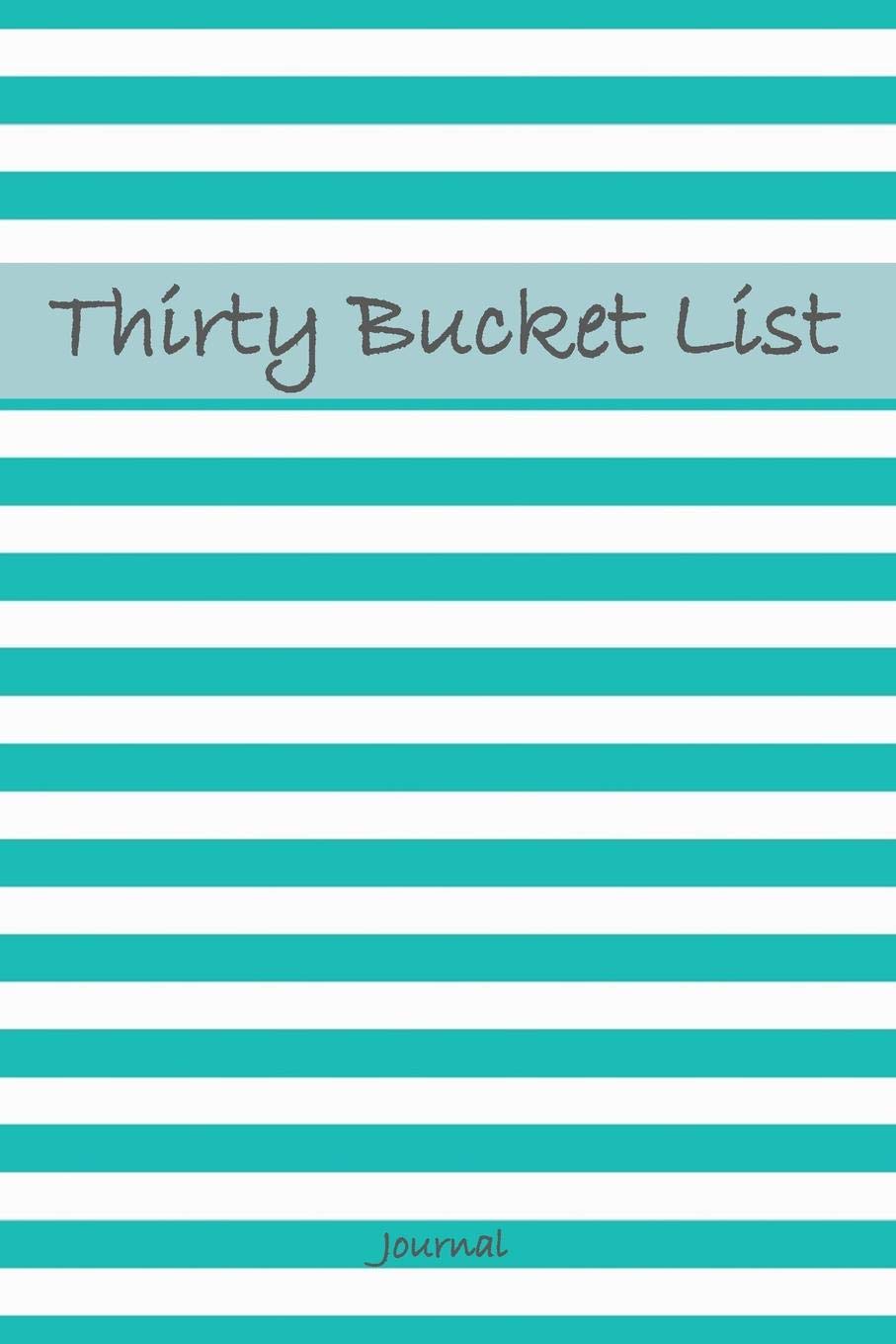 Thirty Bucket List Journal: 30th Birthday Gift For Women and Men - 30 Year Old Gifts Diary - Create Your Own Adventure Travel Guides