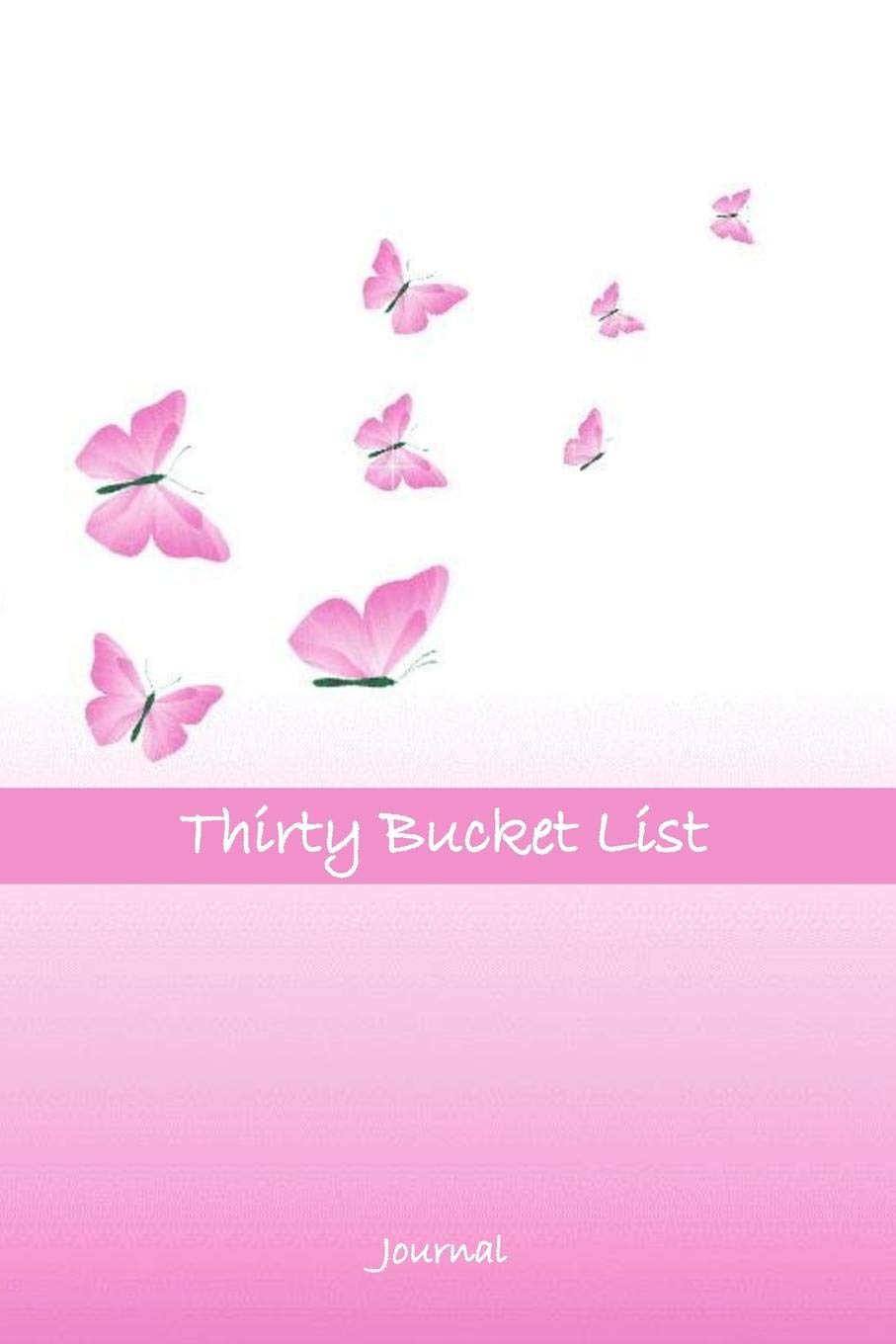 Thirty Bucket List Journal: 30th Birthday Gift For Women and Men - 30 Year Old Gifts Diary - Find Peace and Quiet Self-help