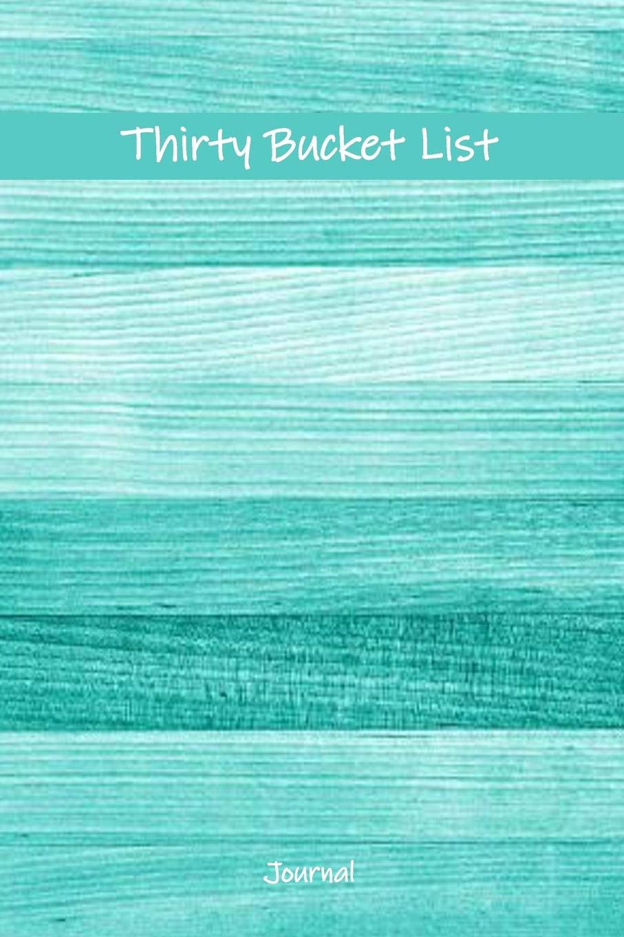 Thirty Bucket List Journal: 30th Birthday Gift For Women and Men - 30 Year Old Gifts Notebook Travel