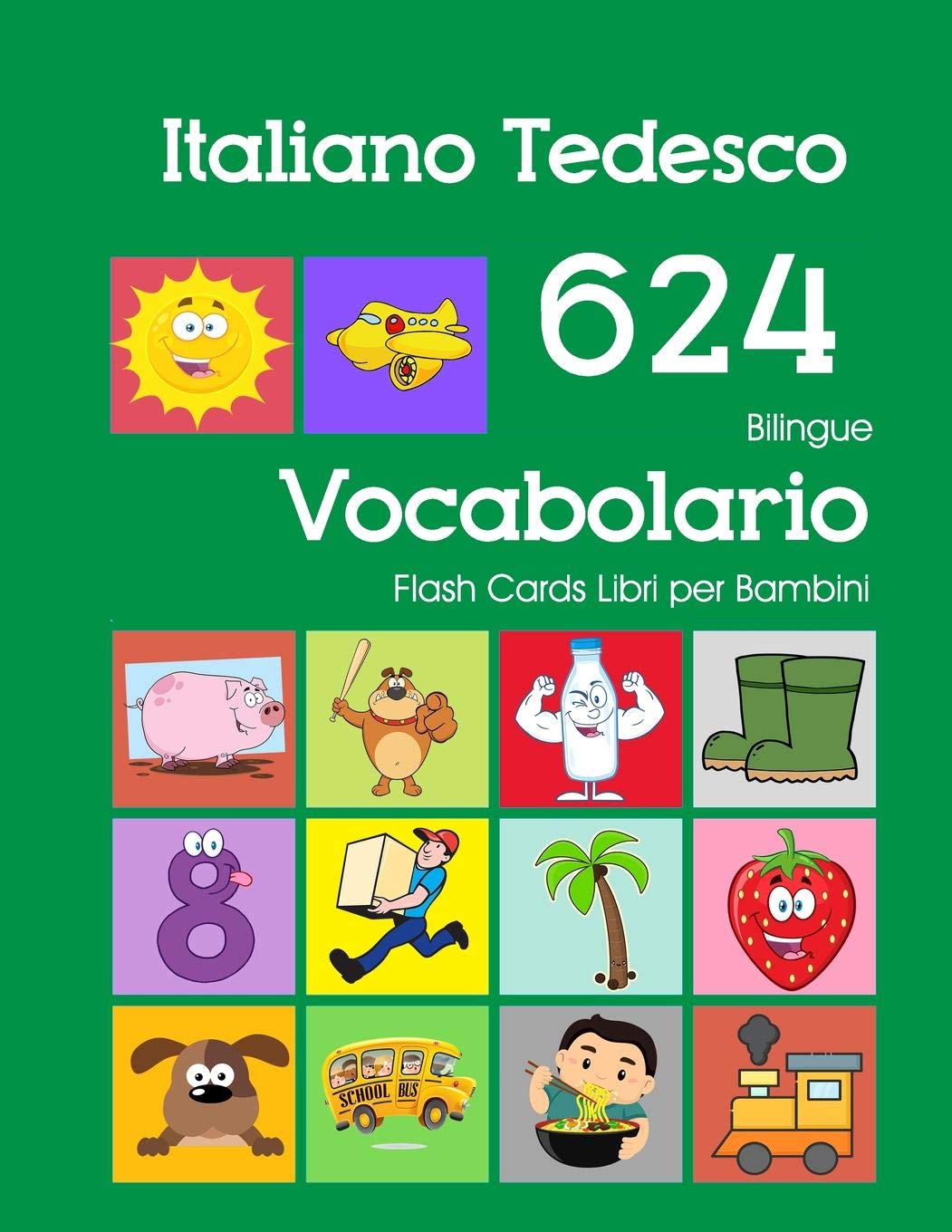 Italiano Tedesco 624 Bilingue Vocabolario Flash Cards Libri per Bambini: Italian German dizionario flashcards elementerre bambino book