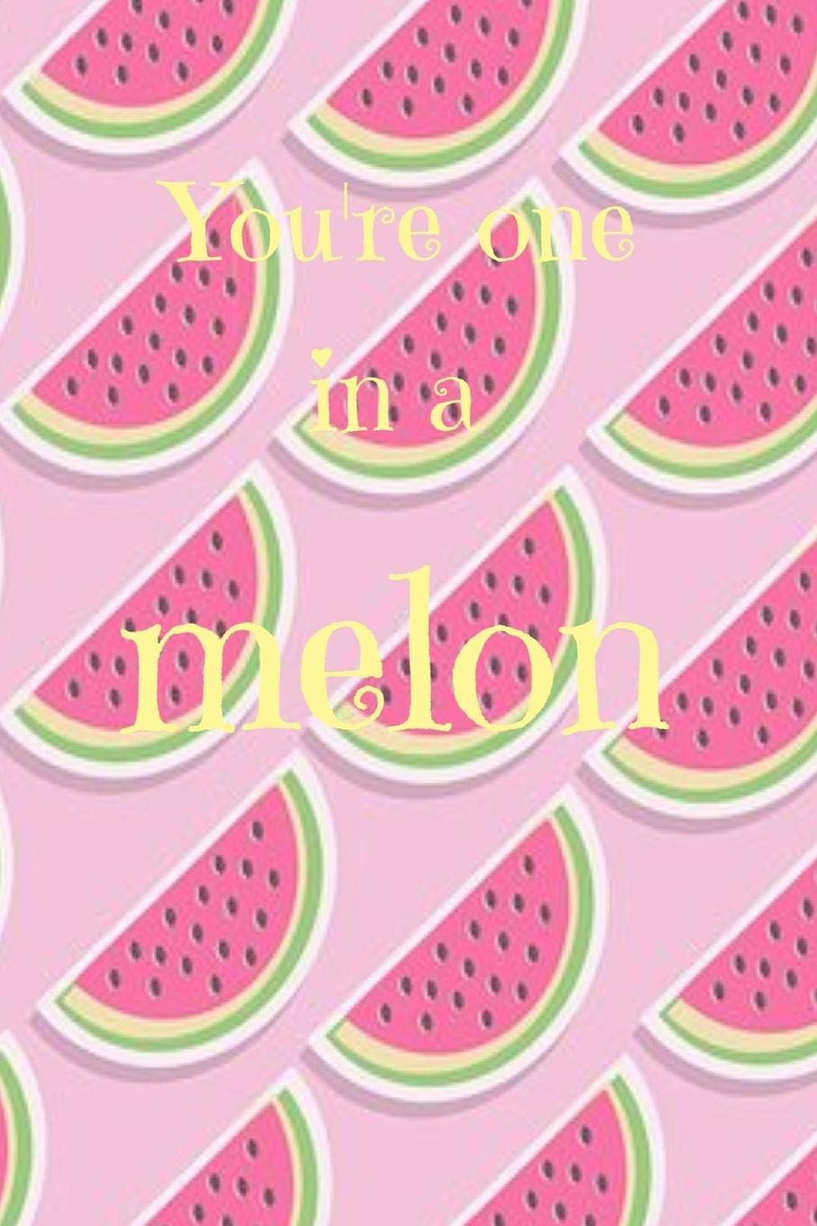 You're one in a melon: Watermelon pink funny slogan paperback lined notebook jotter Cooking & Enjoying