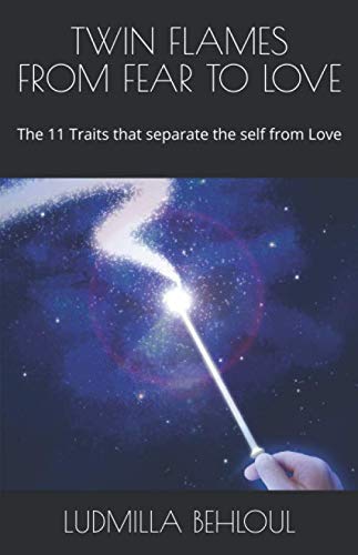 TWIN FLAMES FROM FEAR TO LOVE: THE 11 Traits that separate the self from Love Books