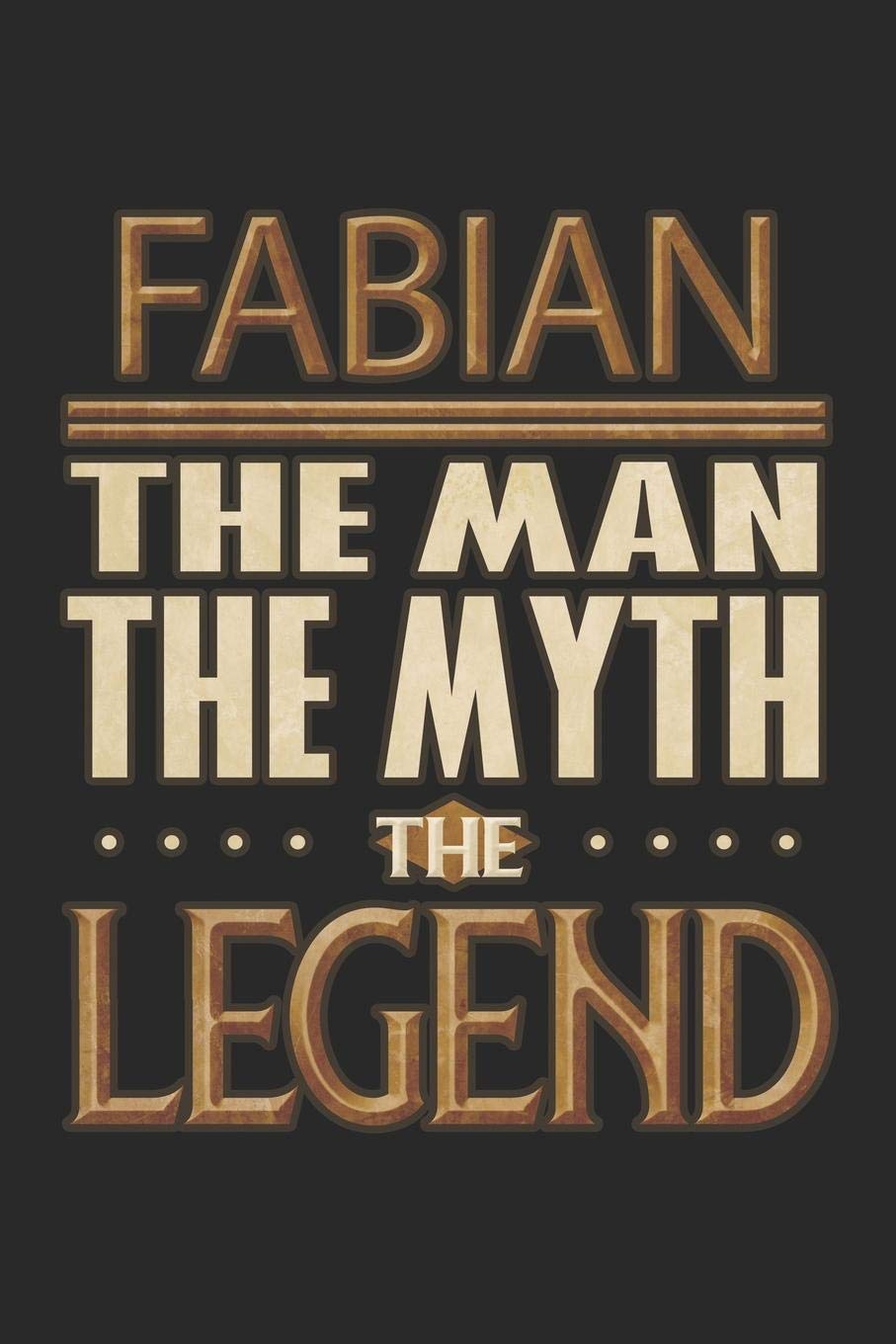 Fabian The Man The Myth The Legend: Fabian Notebook Journal 6x9 Personalized Customized Gift For Someones Surname Or First Name is Fabian Essays & Short Stories