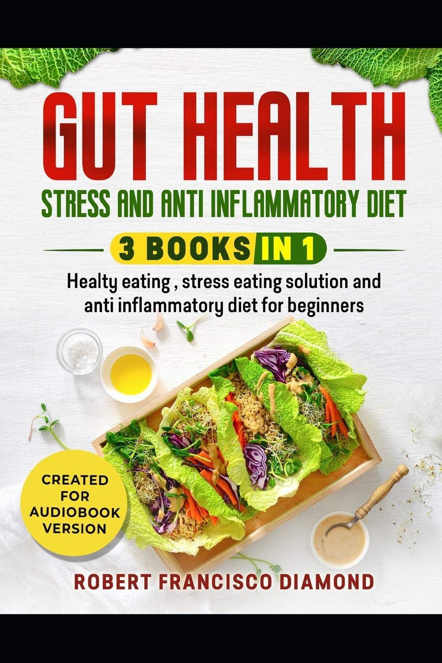 Gut health, stress and anti inflammatory diet: 3 books in 1 - Healthy eating, stress eating solutions and anti inflammatory diet for beginners Health, Nutrition & Fitness