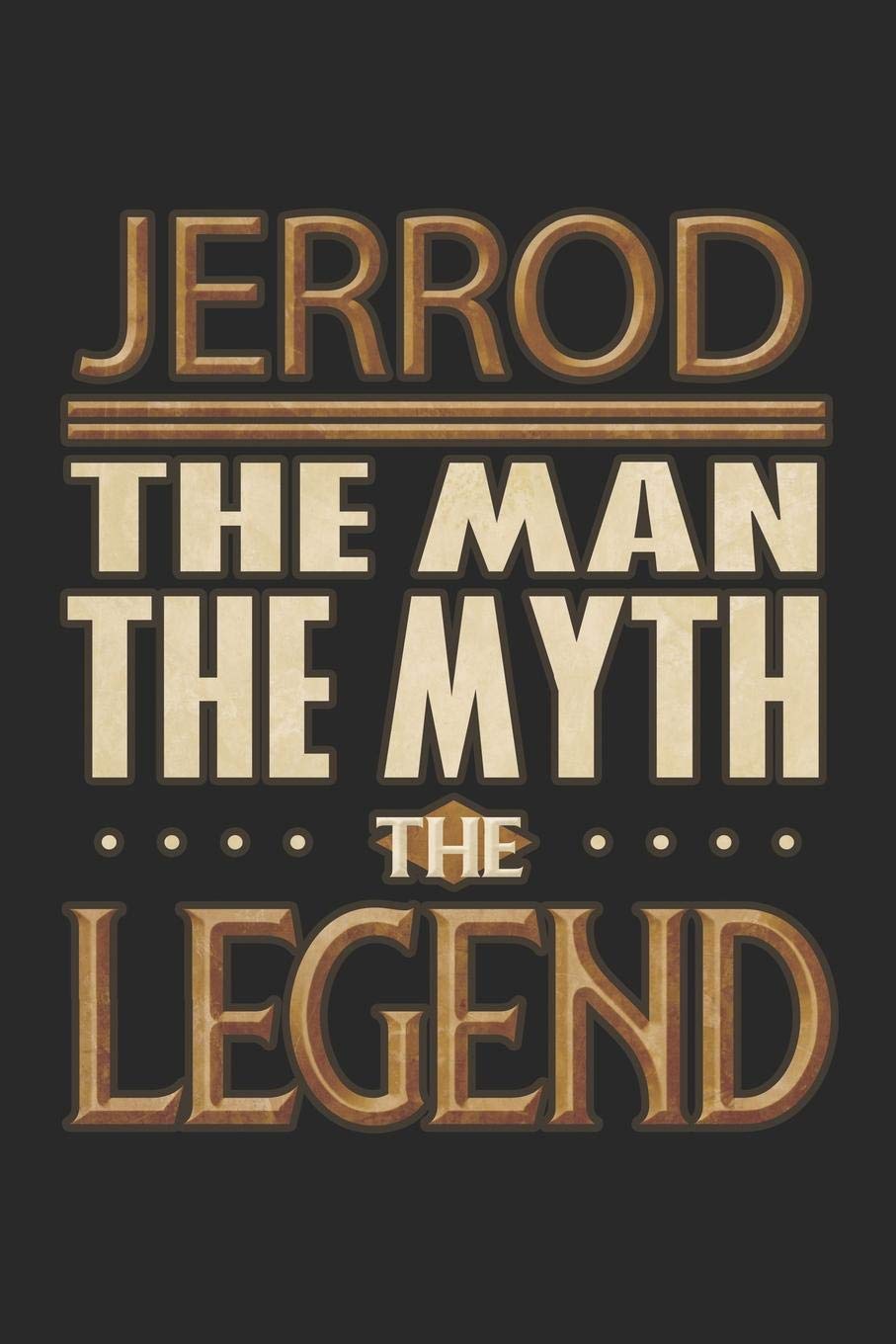 Jerrod The Man The Myth The Legend: Jerrod Notebook Journal 6x9 Personalized Customized Gift For Someones Surname Or First Name is Jerrod Essays & Short Stories