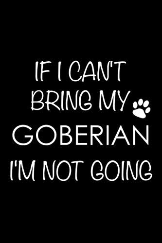 If I Can't Bring My Goberian I'm Not Going: 6x9 120 Page Lined Composition Notebook Goberian Gift Pets
