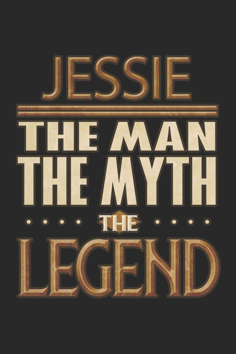 Jessie The Man The Myth The Legend: Jessie Notebook Journal 6x9 Personalized Customized Gift For Someones Surname Or First Name is Jessie Essays & Short Stories