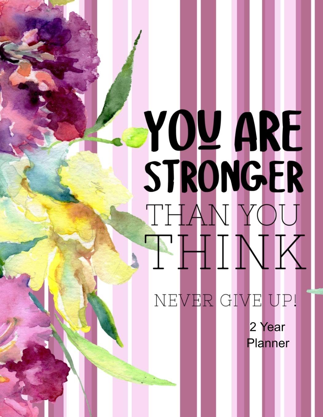 You Are Stronger Than You Think Never Give! Up 2 Year Planner: Daily, Monthly, 2 Year Planner, Organizer, Appointment Scheduler, Personal Journal, Logbook, 24 Months Calendar, Pink Floral Cover.... Business, Finance & Career