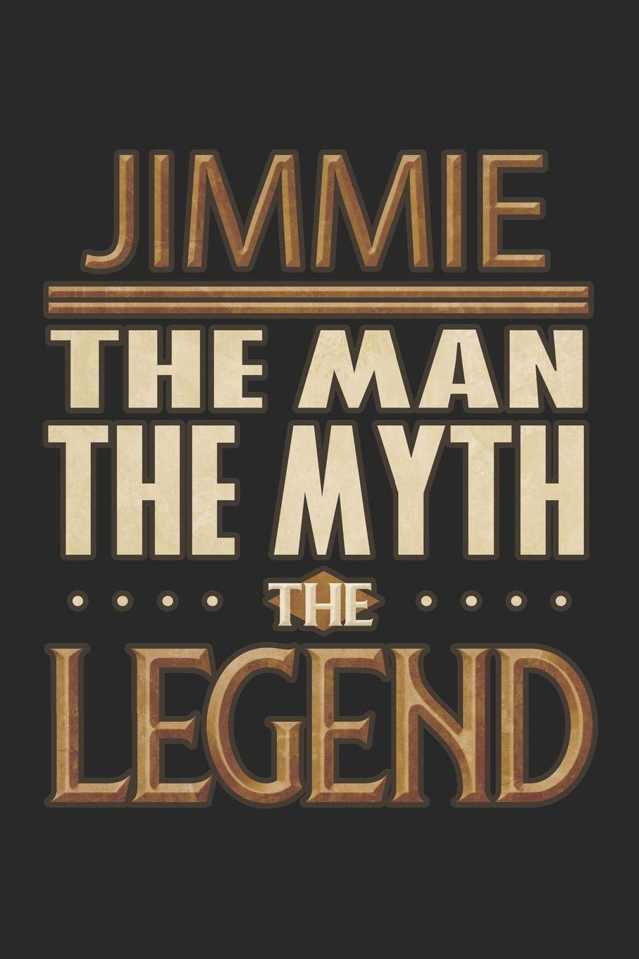 Jimmie The Man The Myth The Legend: Jimmie Notebook Journal 6x9 Personalized Customized Gift For Someones Surname Or First Name is Jimmie Essays & Short Stories