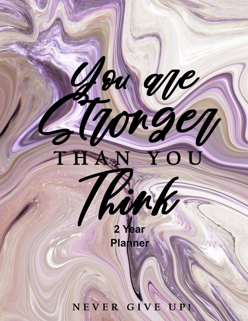 You Are Stronger Than You Think Never Give Up 2 Year Planner: Daily, Monthly, 2 Year Planner, Organizer, Appointment Scheduler, Personal Journal, Logbook, 24 Months Calendar Marble Cover.... Business, Finance & Career