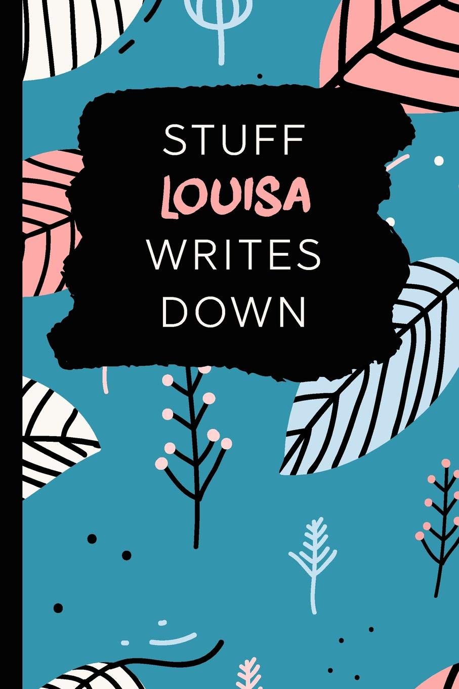 Stuff Louisa Writes Down: Personalized Teal Journal / Notebook (6 x 9 inch) with 110 wide ruled pages inside. Books