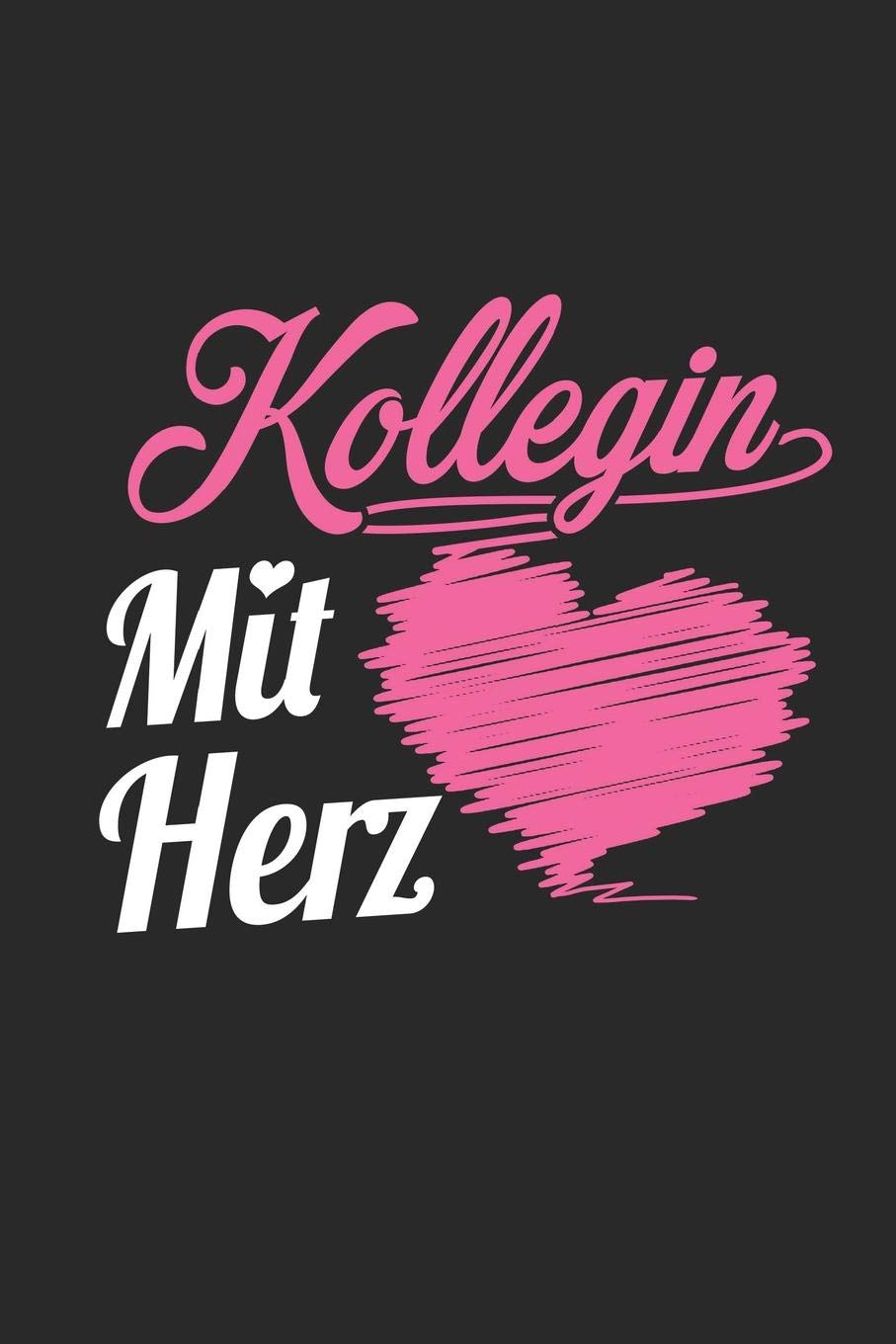 Kollegin Mit Herz: A5 Blanko • Notebook • Notizbuch • Taschenbuch • Journal • Tagebuch - Ein lustiges Geschenk für Freunde oder die Familie und die beste Kollegin der Welt Business, Finance & Career