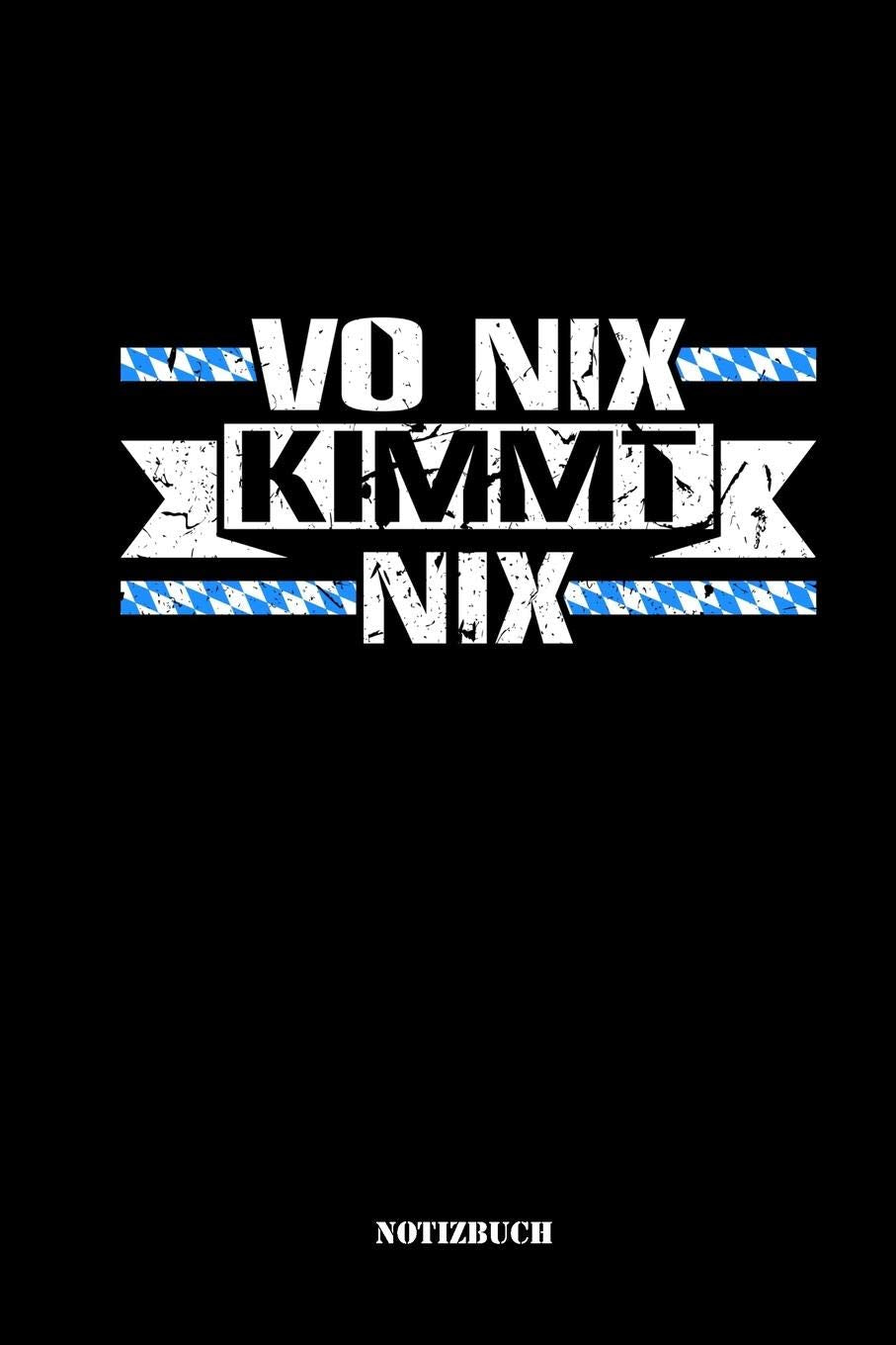 Vo Nix Kimmt Nix Notizbuch: Liniert A5 Boarisch Geschenke | Blau-Weiß Bayern Heimatverbunden Redewendung Books