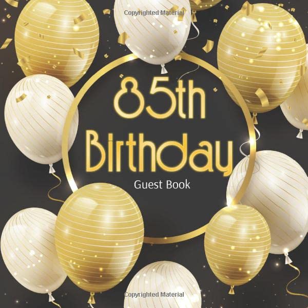 85th Birthday Guest Book: Gold White Baloons Black Glossy Cover, Place for a Photo, Cream Color Paper, 123 Pages, Guest Sign in for Party, Celebration ... Wishes and Messages from Family and Friends book