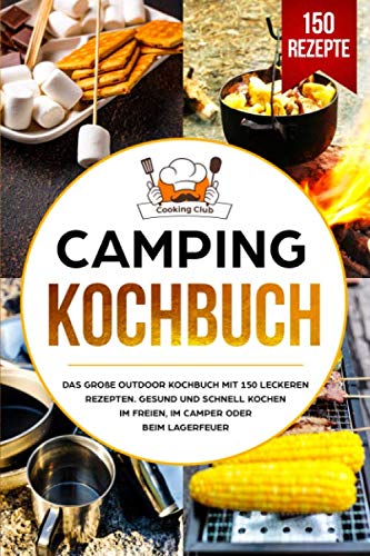 Camping Kochbuch: Das große Outdoor Kochbuch mit 150 leckeren Rezepten. Gesund und schnell kochen im Freien, im Camper oder beim Lagerfeuer. Computer Science