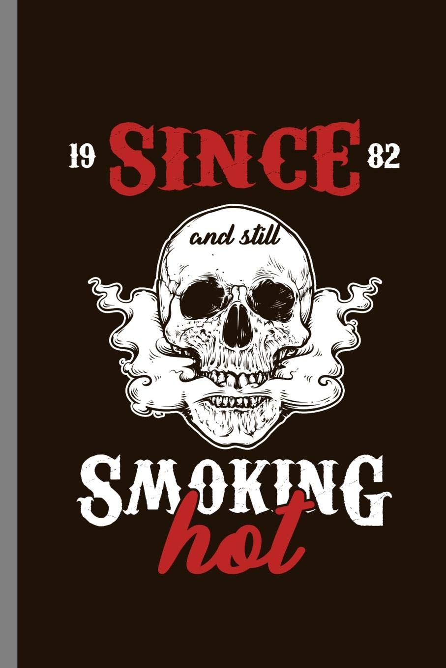Since 1982 and still Smoking Hot: Birthday Celebration Gift Since 1982 And Still Smoking Hot Birth Anniversary (6"x9") Lined notebook Journal to write in Parents & Children