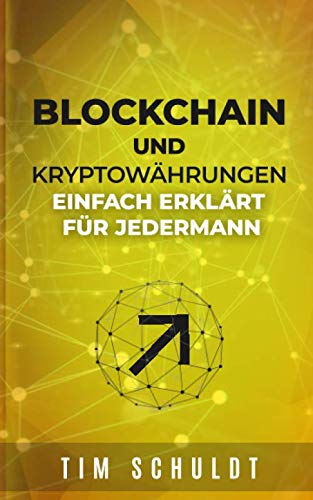 Blockchain und Kryptowährungen: einfach und verständlich erklärt für jedermann Business, Finance & Career