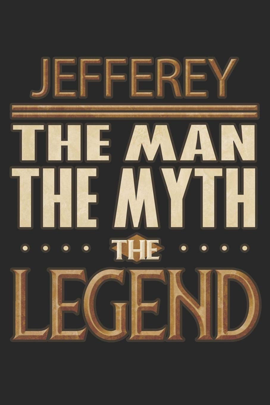 Jefferey The Man The Myth The Legend: Jefferey Notebook Journal 6x9 Personalized Customized Gift For Someones Surname Or First Name is Jefferey Essays & Short Stories
