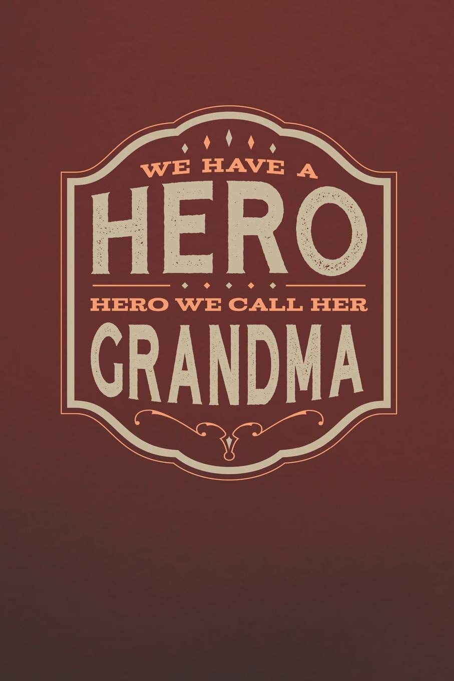 We Have A Hero We Call Her Grandma: Family life Grandma Mom love marriage friendship parenting wedding divorce Memory dating Journal Blank Lined Note Book Gift Parents & Children