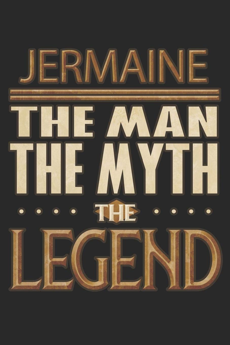 Jermaine The Man The Myth The Legend: Jermaine Notebook Journal 6x9 Personalized Customized Gift For Someones Surname Or First Name is Jermaine Essays & Short Stories