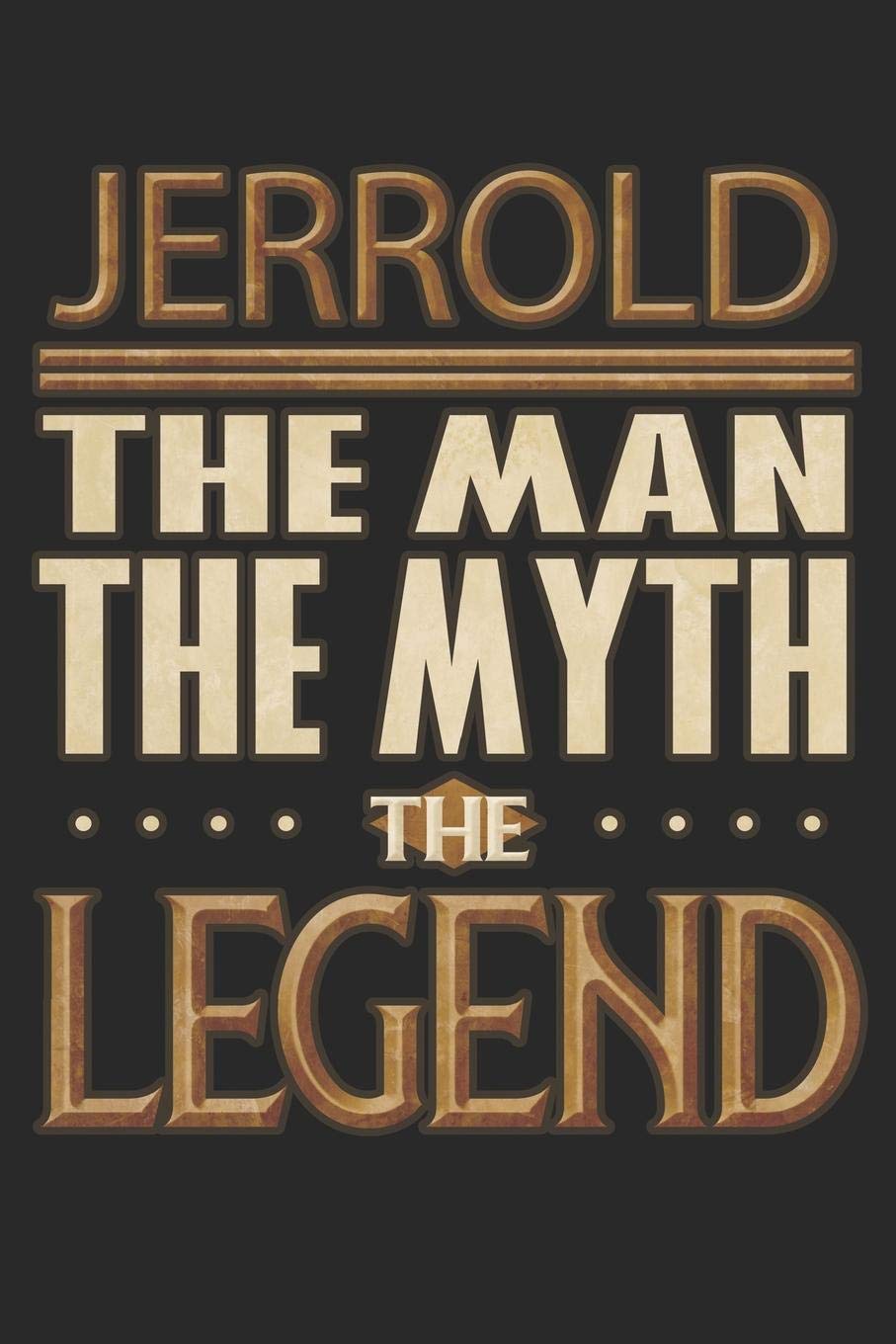 Jerrold The Man The Myth The Legend: Jerrold Notebook Journal 6x9 Personalized Customized Gift For Someones Surname Or First Name is Jerrold Essays & Short Stories