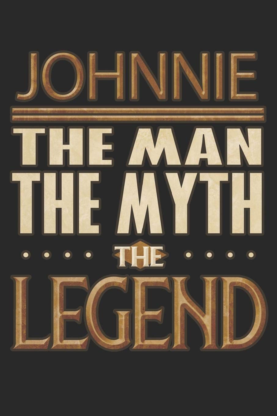 Johnnie The Man The Myth The Legend: Johnnie Notebook Journal 6x9 Personalized Customized Gift For Someones Surname Or First Name is Johnnie Essays & Short Stories