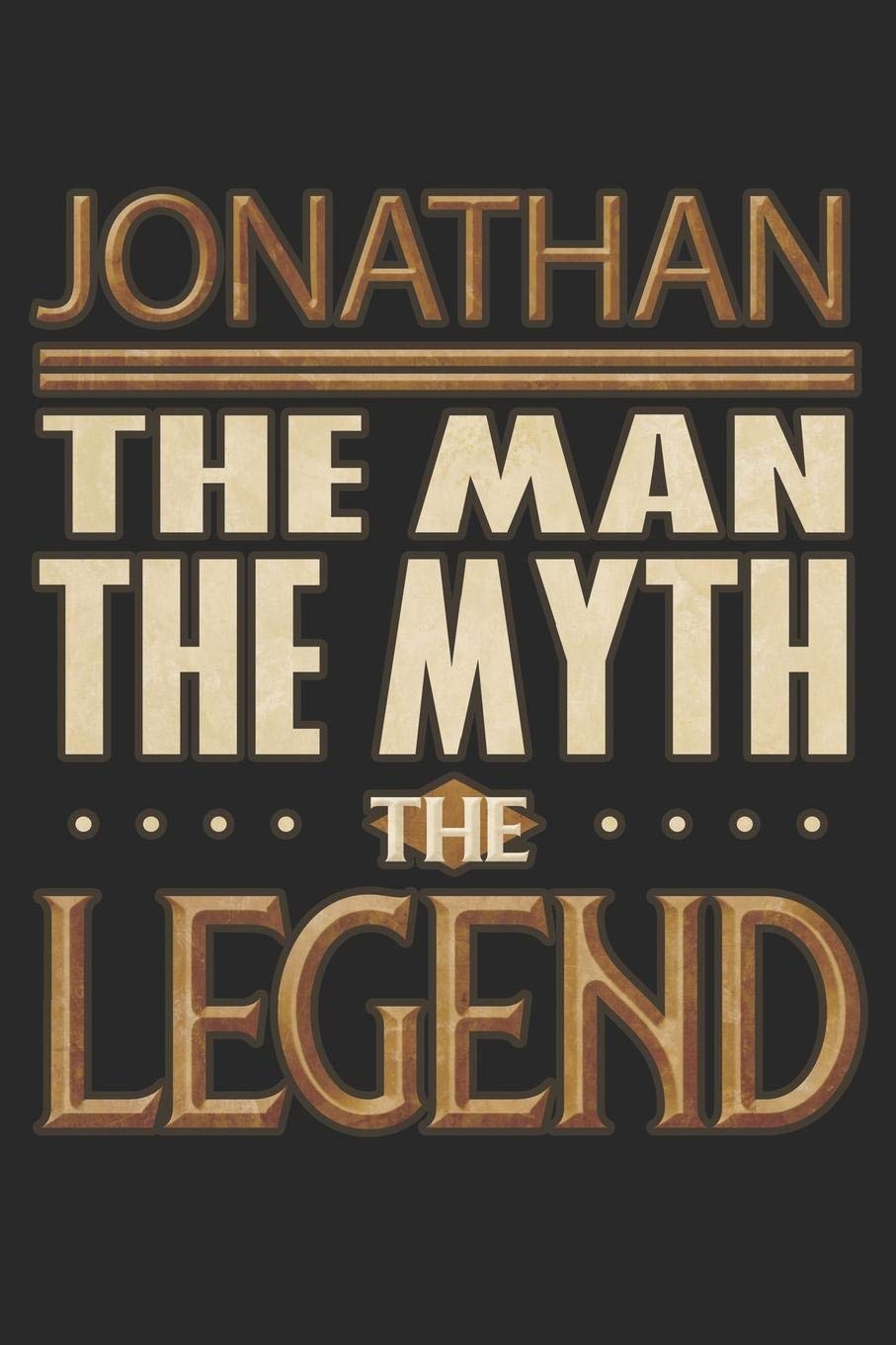 Jonathan The Man The Myth The Legend: Jonathan Notebook Journal 6x9 Personalized Customized Gift For Someones Surname Or First Name is Jonathan Essays & Short Stories