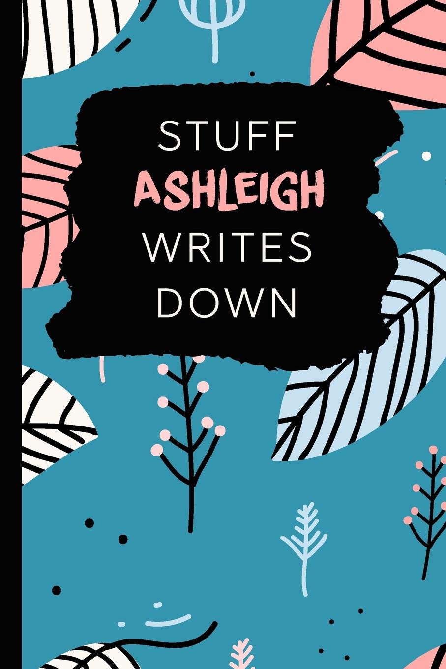 Stuff Ashleigh Writes Down: Personalized Teal Journal / Notebook (6 x 9 inch) with 110 wide ruled pages inside. Books