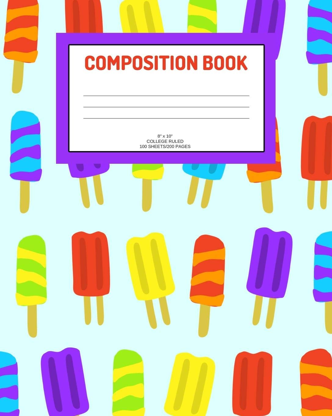 Composition Book: Ice pops; college ruled; 100 sheets/200 pages; 8" x 10" Cooking & Enjoying