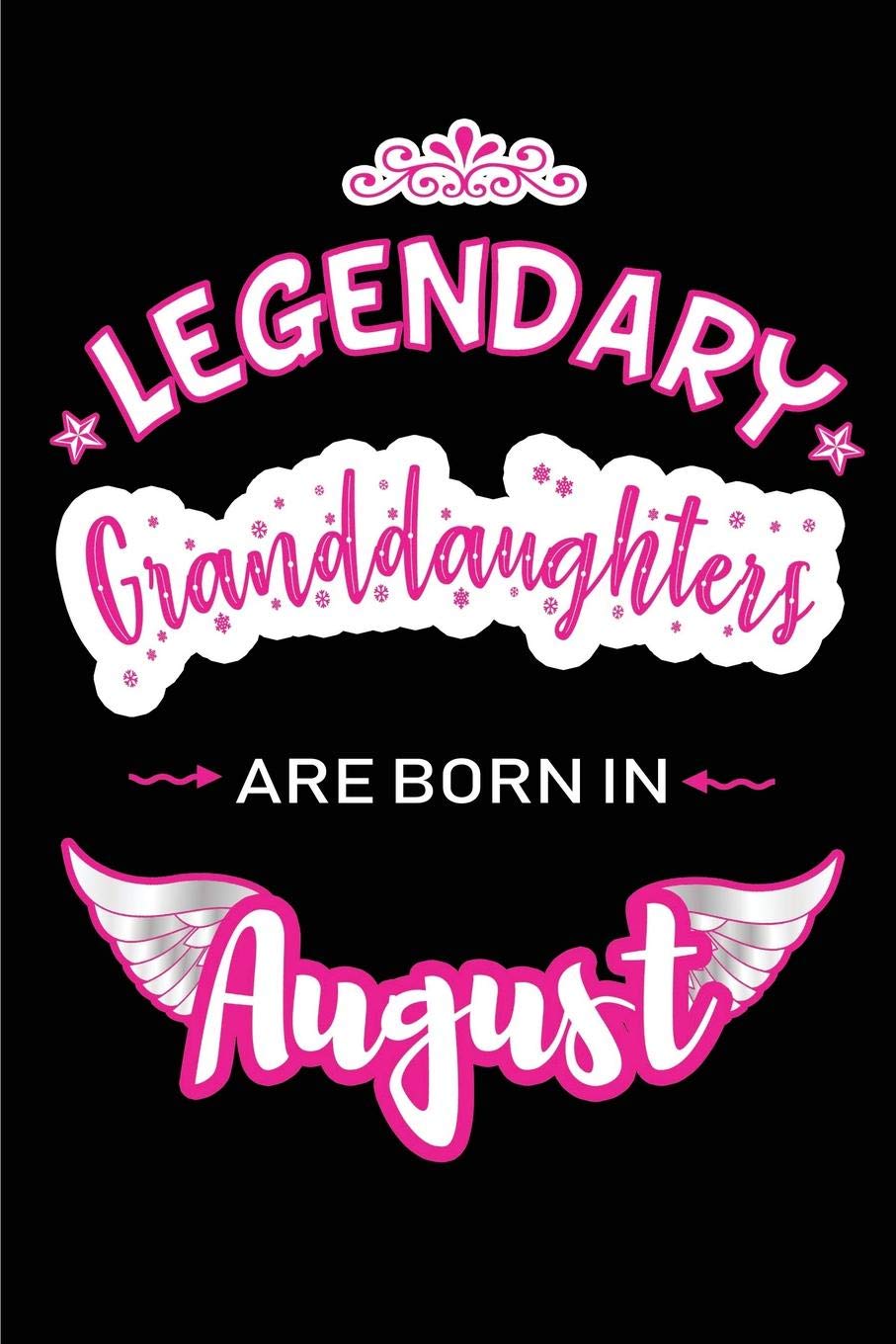 Legendary Granddaughters are born in August: Blank Lined Birthday in August Journal / Notebook / Diary as a Happy Birthday Gift, Anniversary, ... Gift for your Granddaughter born in August Essays & Short Stories