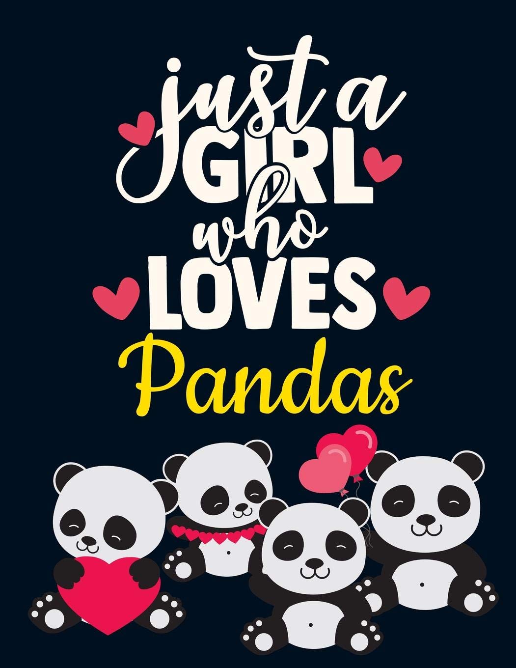 Just a Girl Who Loves Pandas: Cute Baby Panda Notebook for Girls | Pretty Illustrated Blank Lined Yellow White Blue Red Hearts Notebook with Funny ... Wildlife Panda Journal for Girls to Write in Parents & Children