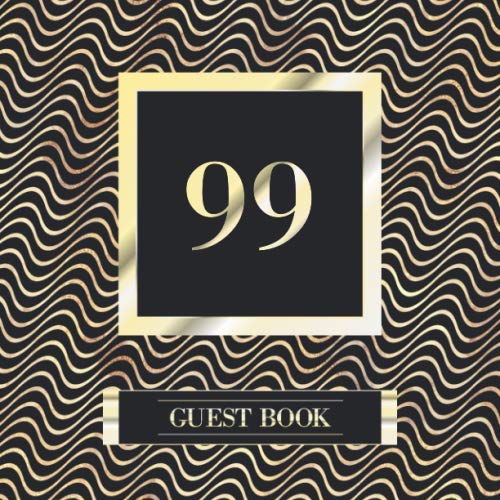 99 Guest Book: Guest Book For 99th Birthday / Wedding Anniversary - Keepsake Memory Book For Party Guests to Leave Signatures, Notes and Wishes in - ... Black With Golden Waves and Gold Lettering book