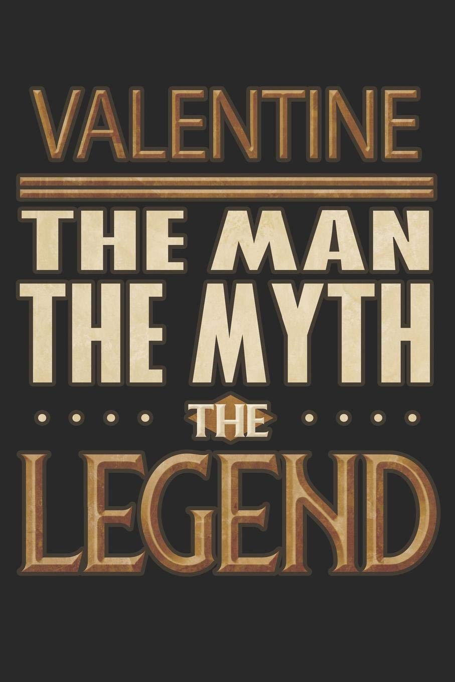 Valentine The Man The Myth The Legend: Valentine Notebook Journal 6x9 Personalized Customized Gift For Someones Surname Or First Name is Valentine Essays & Short Stories