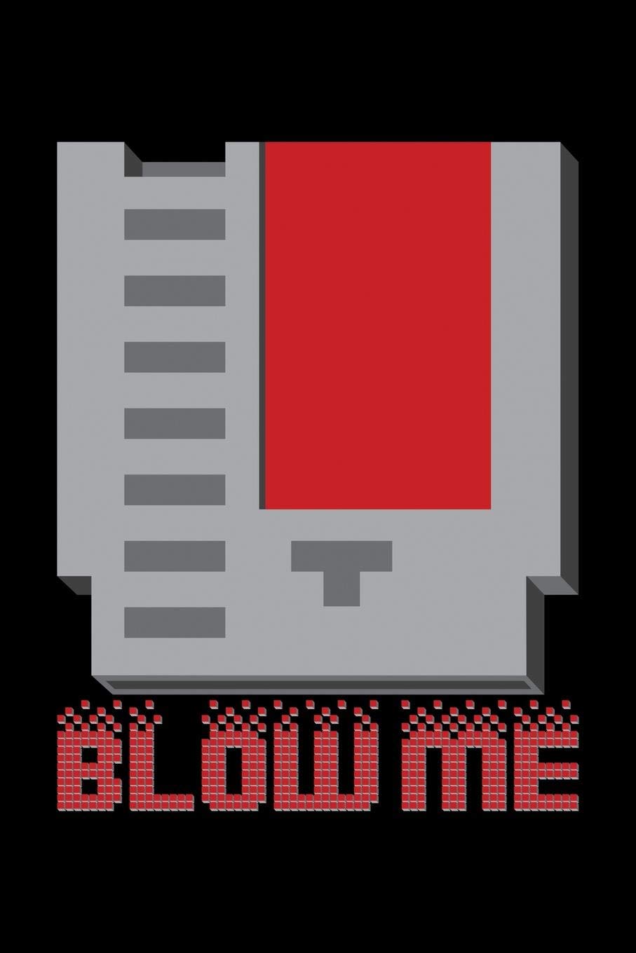 BLOW ME: A Journal, Notepad, or Diary to write down your thoughts. - 120 Page - 6x9 - College Ruled Journal - Writing Book, Personal Writing Space, Doodle, Note, Sketchpad Books