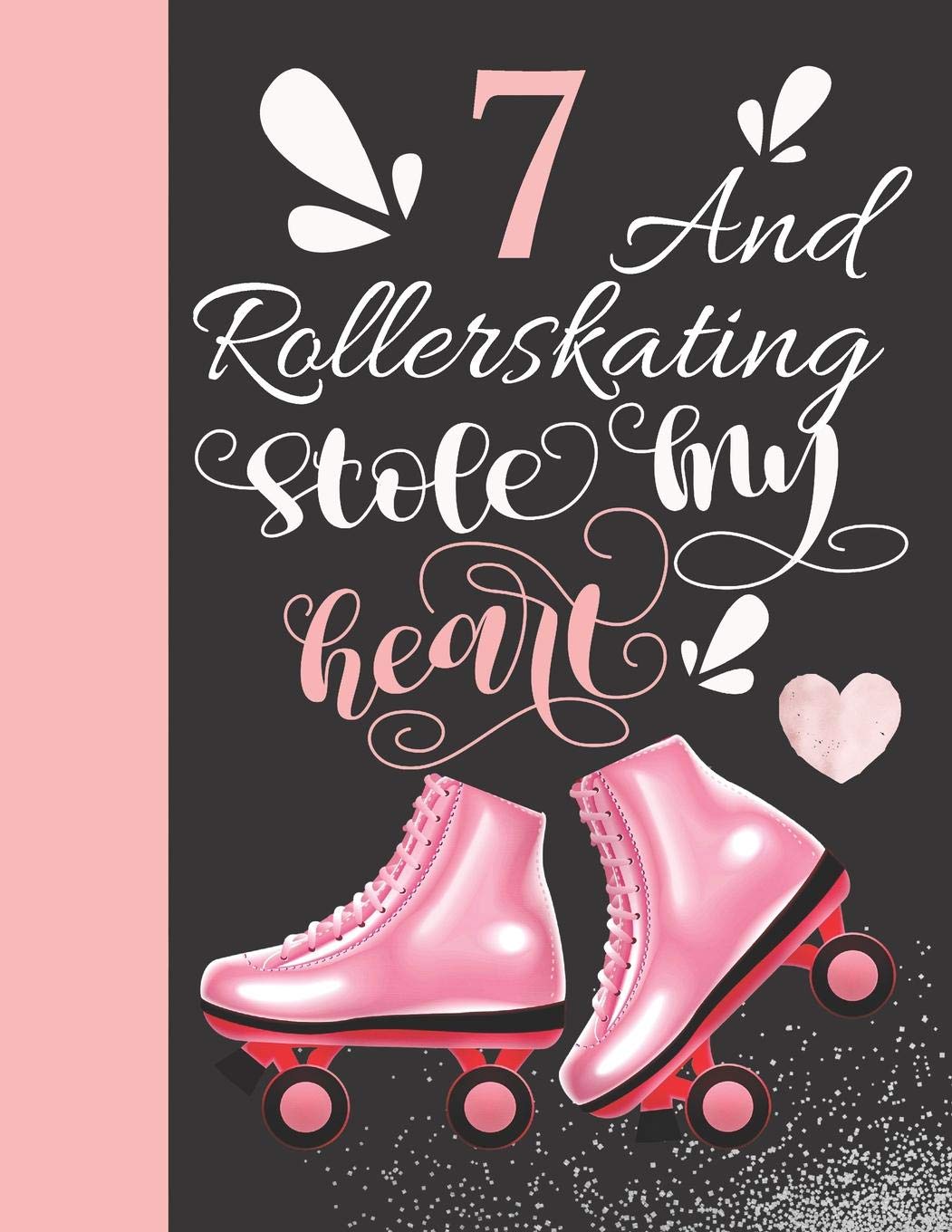 7 And Rollerskating Stole My Heart: Rollerblading Writing Journal Doodling Blank Lined Diary For Athletic Inline Skater Girls Essays & Short Stories