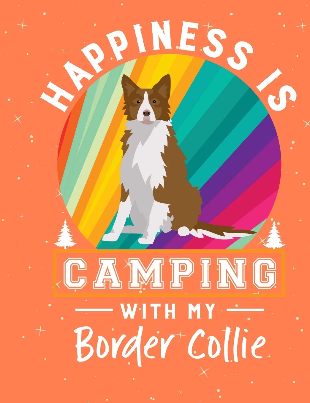 Happiness Is Camping With My Border Collie: Border Collie School Notebook 100 Pages Wide Ruled Paper Pets