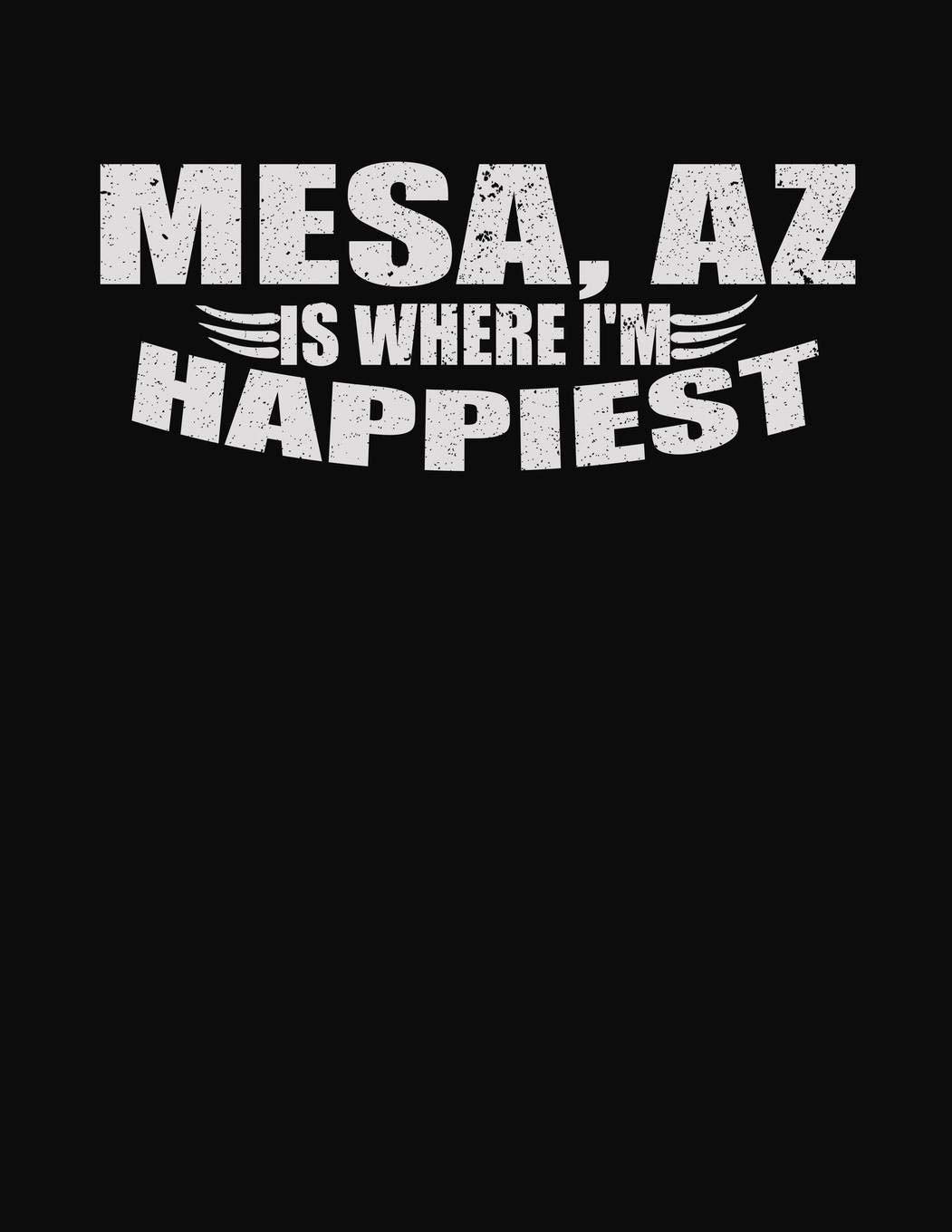 Mesa AZ Is Where I'm Happiest: College Ruled Composition Notebook Books