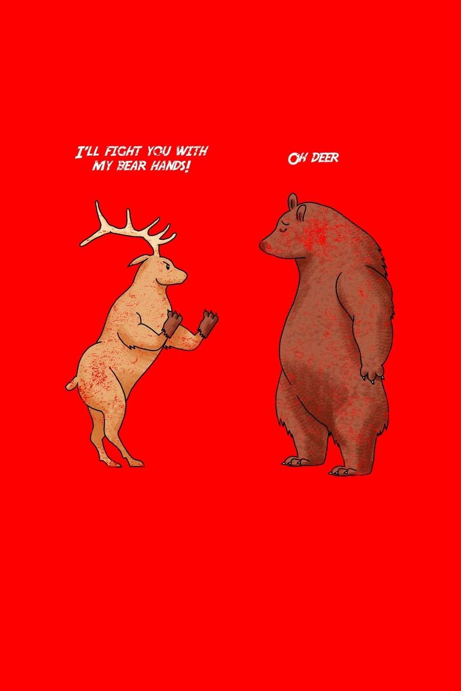 I'll fight you with my bear hands! Oh Deer: Lined Journal - Bear Hands Oh Deer Funny Sayings Animal Puns Jokes Gift - Red Ruled Diary, Prayer, ... Notebook For Men Women - 6x9 120 pages Books