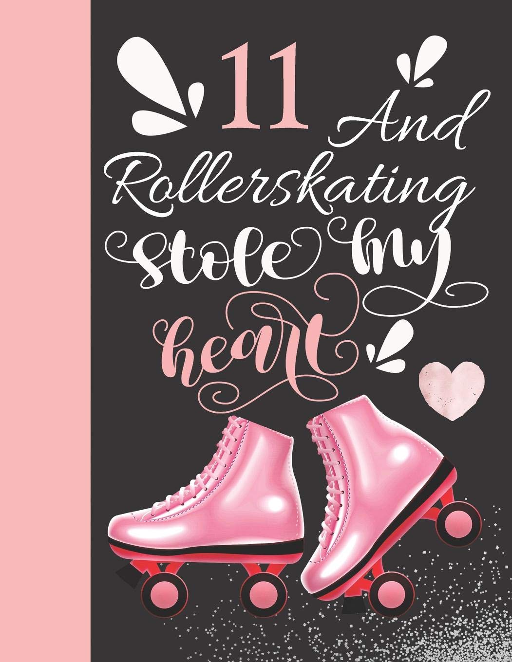 11 And Rollerskating Stole My Heart: Rollerblading Writing Journal Doodling Blank Lined Diary For Athletic Inline Skater Girls Essays & Short Stories