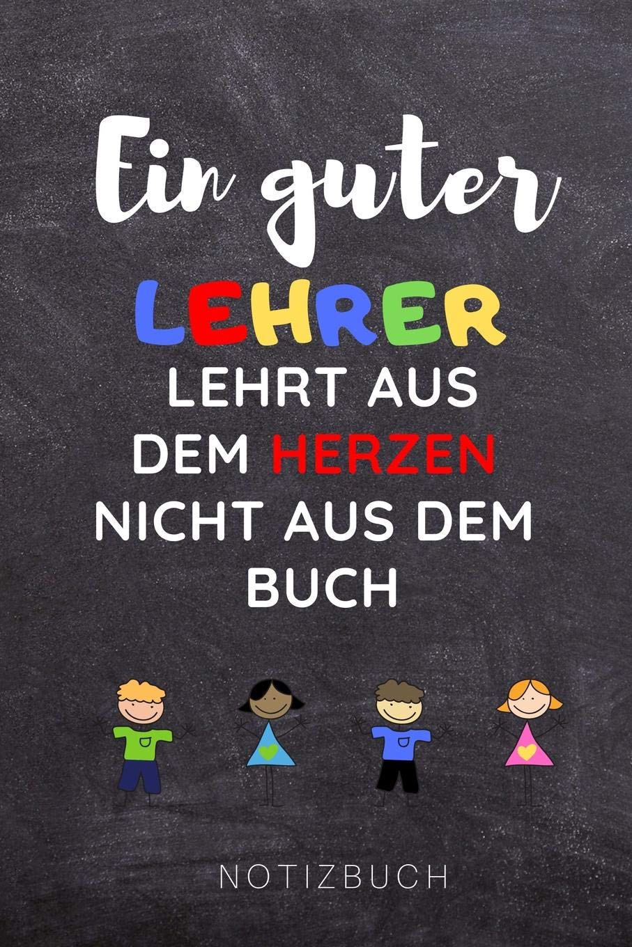 EIN GUTER LEHRER LEHRT AUS DEM HERZEN NICHT AUS DEM BUCH NOTIZBUCH: A5 Notizbuch blanko als Danke Geschenk für Lehrer und Lehrerin | Abschiedsgeschenk ... | Planer | Terminplaner | Schule | Ferien Books